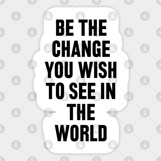 Be The Change You Wish To See In The World Sticker by liviala